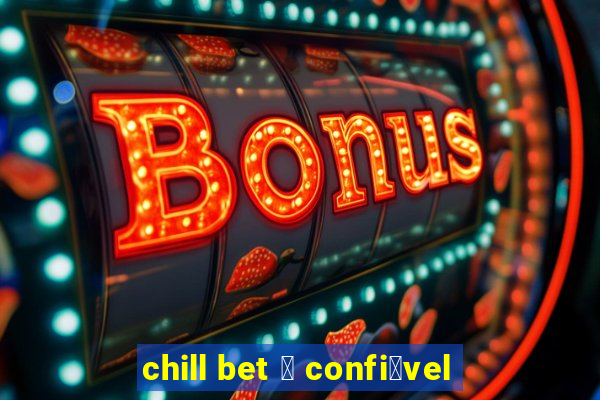 chill bet 茅 confi谩vel