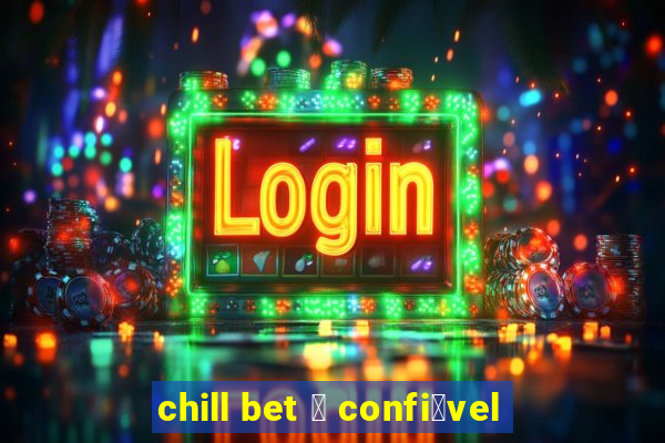 chill bet 茅 confi谩vel