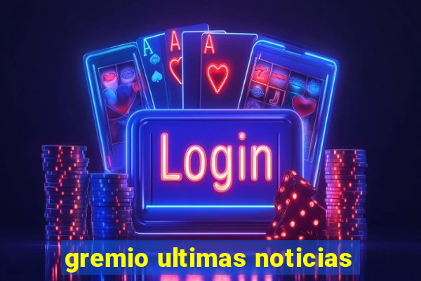 gremio ultimas noticias