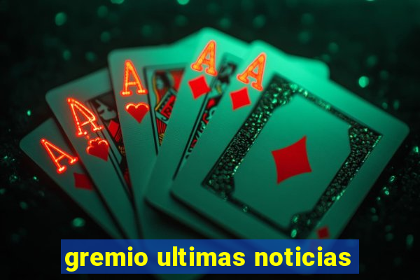 gremio ultimas noticias