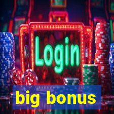 big bonus