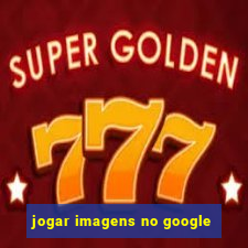 jogar imagens no google