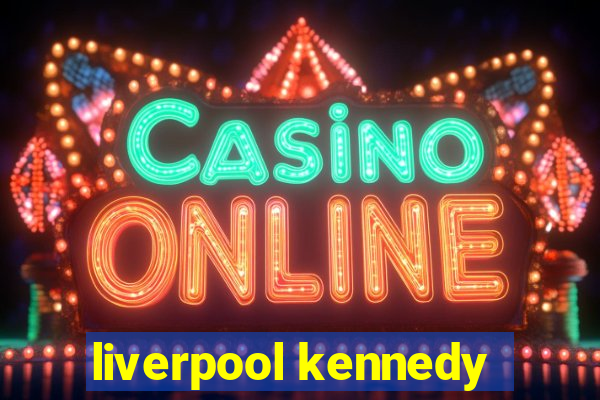 liverpool kennedy