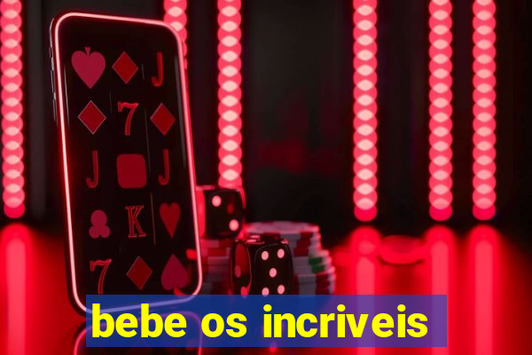 bebe os incriveis