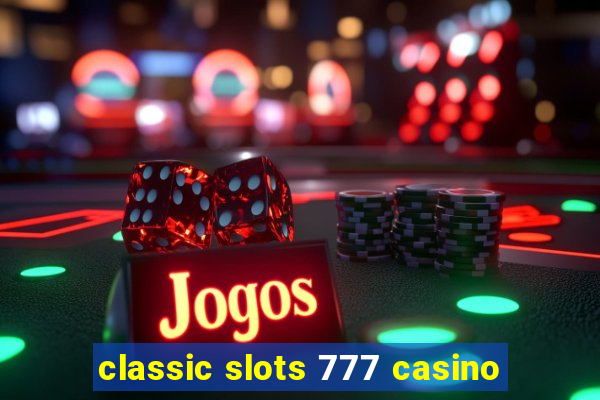 classic slots 777 casino