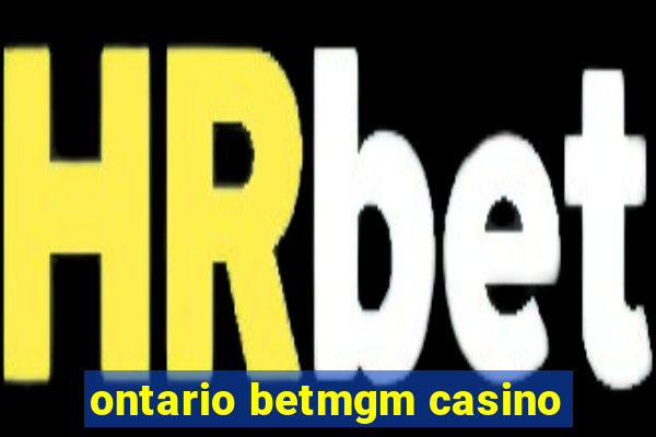 ontario betmgm casino