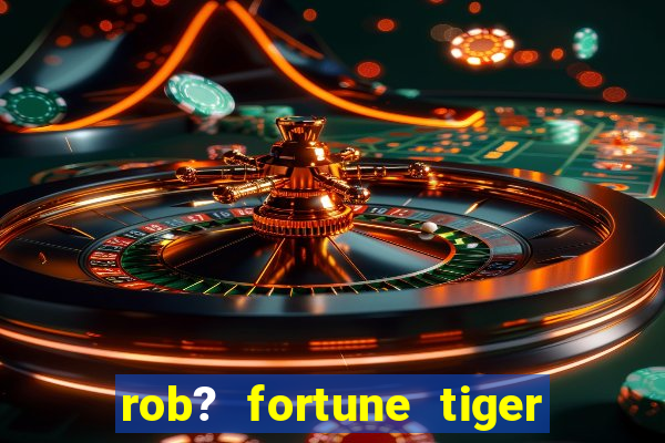 rob? fortune tiger grátis download