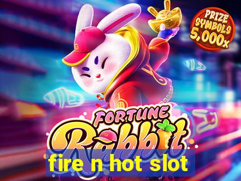 fire n hot slot