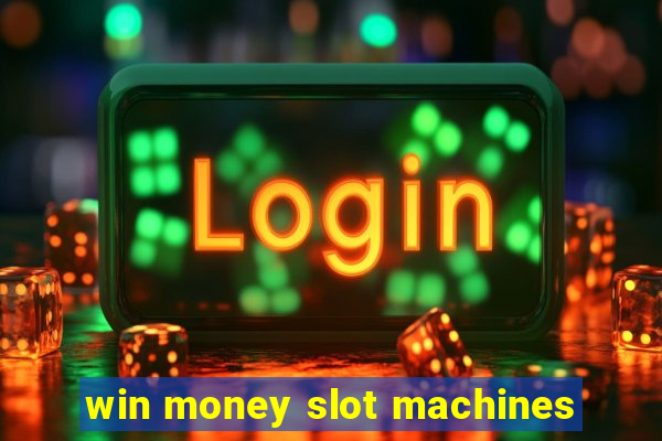 win money slot machines