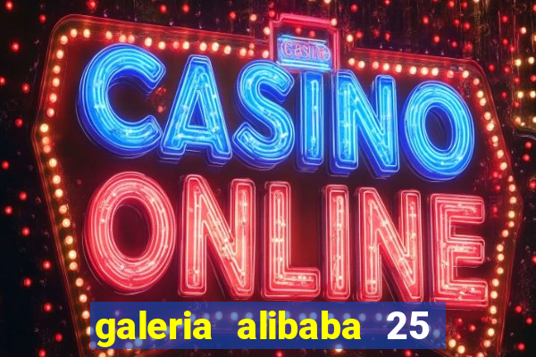 galeria alibaba 25 de março