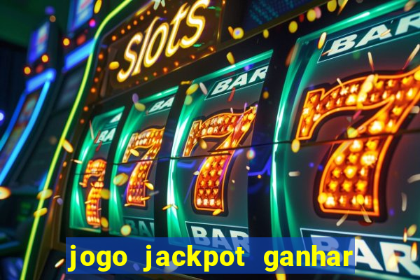 jogo jackpot ganhar dinheiro de verdade