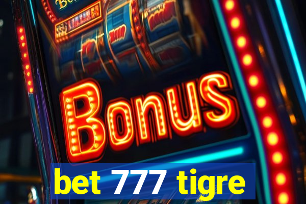 bet 777 tigre