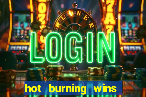 hot burning wins slot free play