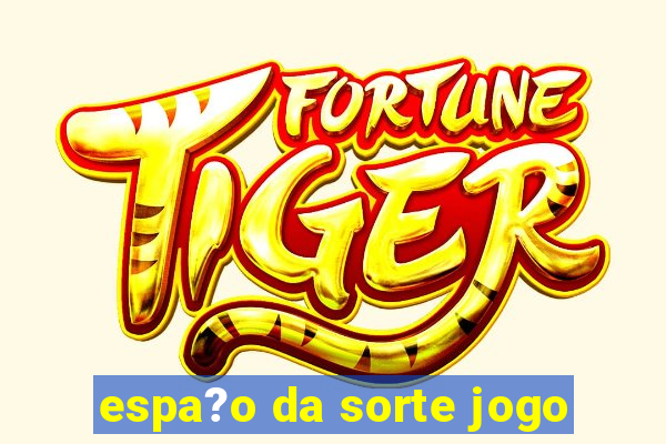 espa?o da sorte jogo