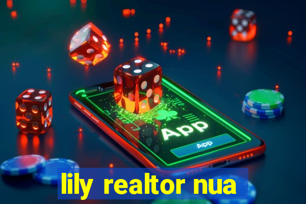 lily realtor nua