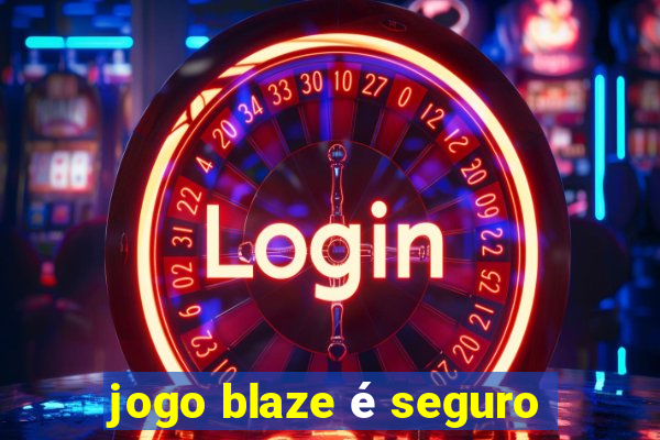 jogo blaze é seguro