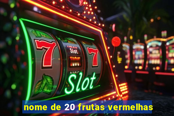 nome de 20 frutas vermelhas