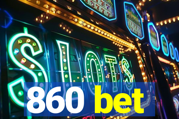 860 bet