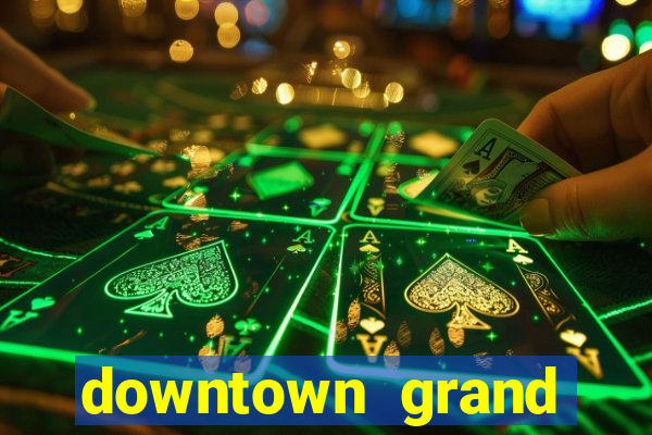 downtown grand casino hotel