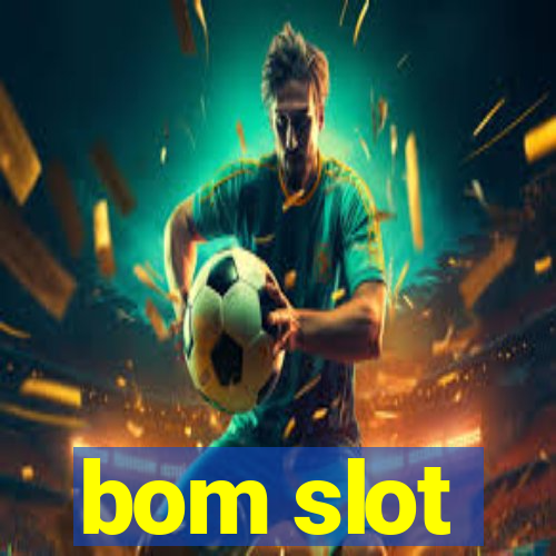 bom slot