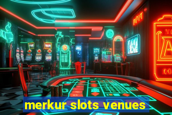 merkur slots venues