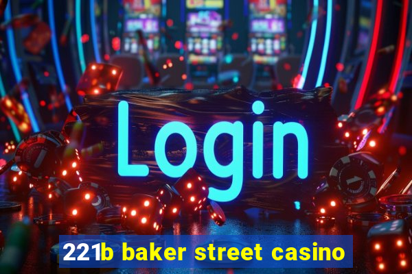 221b baker street casino