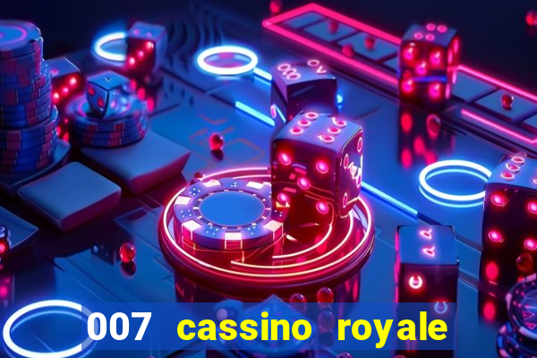 007 cassino royale casino royale