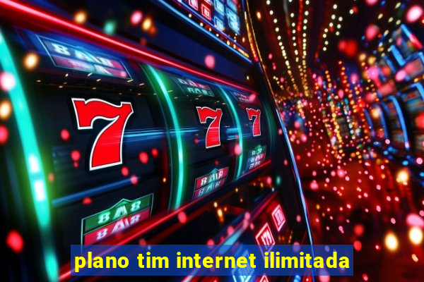 plano tim internet ilimitada