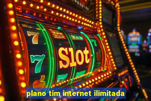 plano tim internet ilimitada