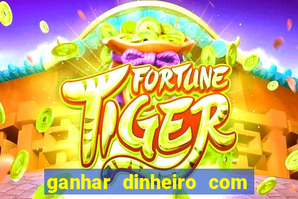 ganhar dinheiro com jogo online