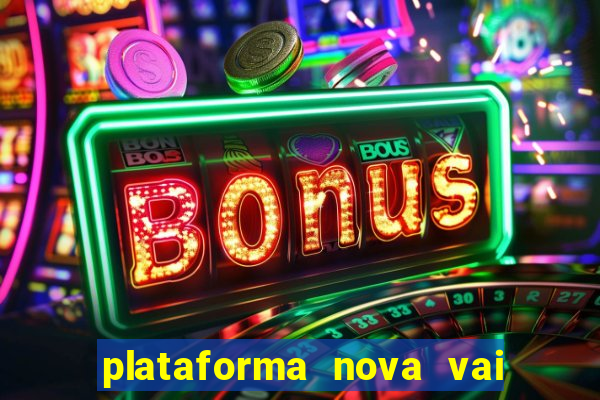 plataforma nova vai de bet