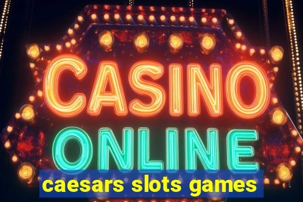 caesars slots games