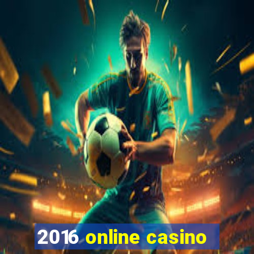 2016 online casino