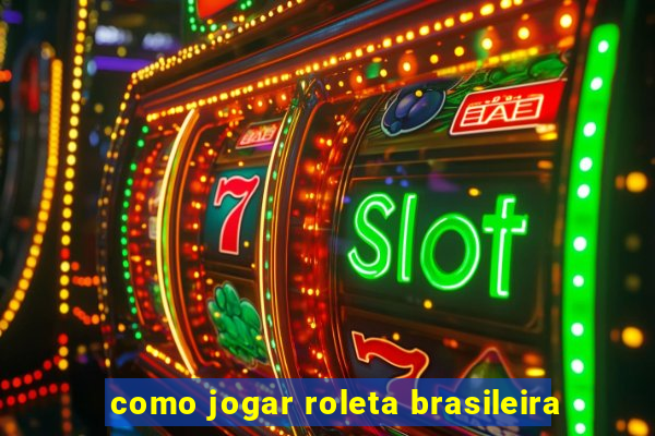 como jogar roleta brasileira