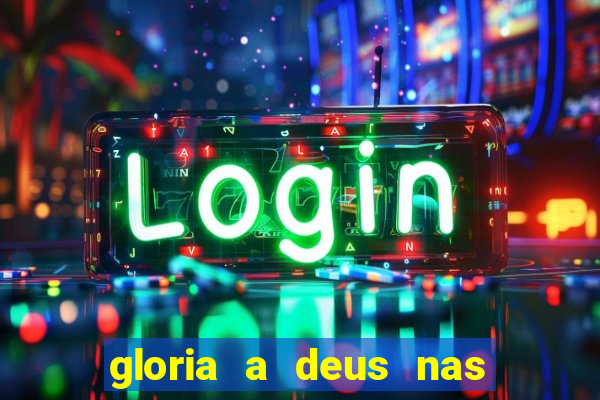 gloria a deus nas alturas cifra