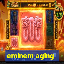 eminem aging