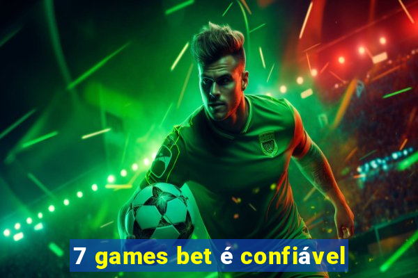 7 games bet é confiável