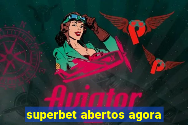 superbet abertos agora