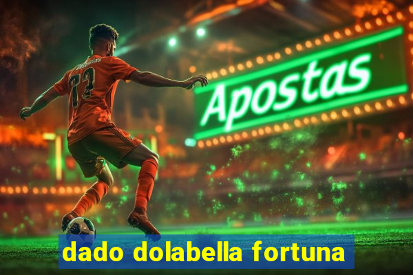 dado dolabella fortuna