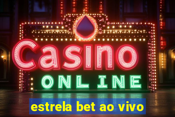 estrela bet ao vivo