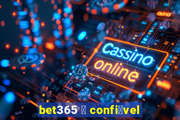 bet365 茅 confi谩vel