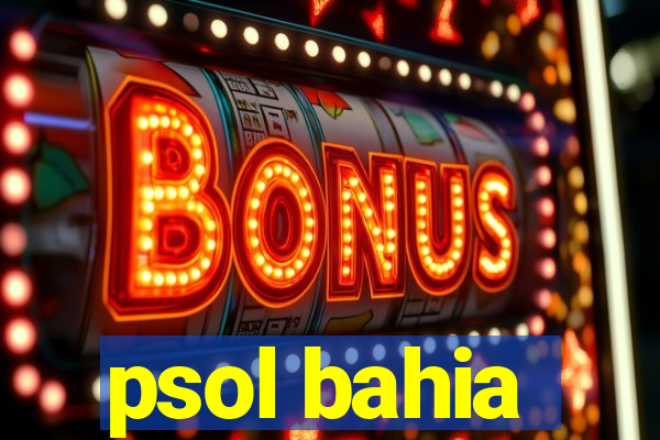 psol bahia