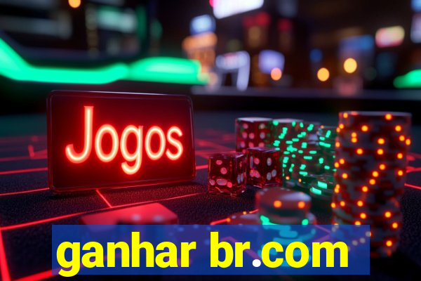 ganhar br.com