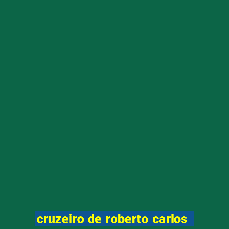 cruzeiro de roberto carlos