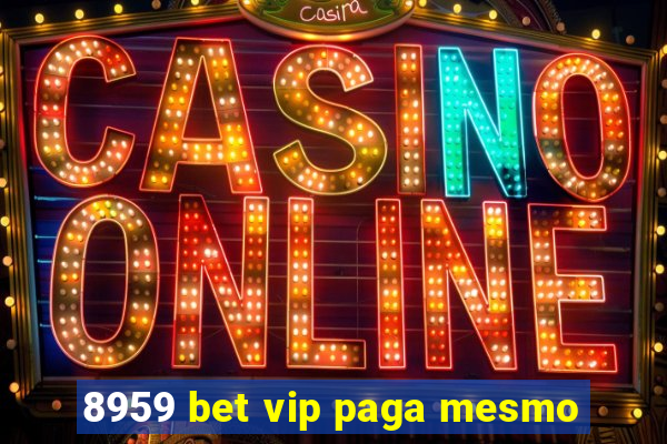 8959 bet vip paga mesmo