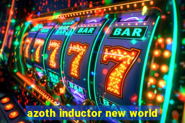 azoth inductor new world