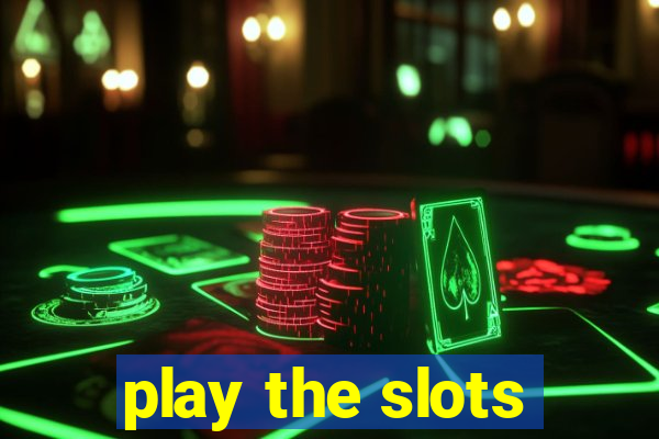 play the slots