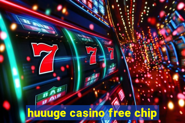 huuuge casino free chip