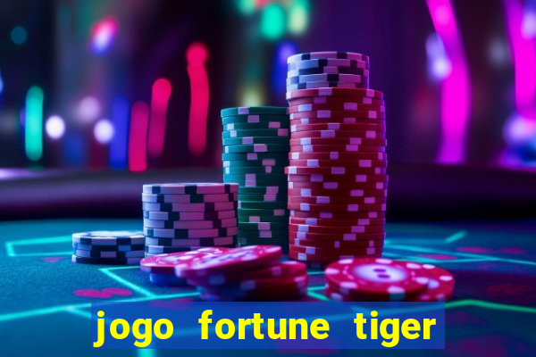 jogo fortune tiger como jogar