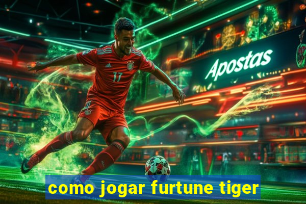 como jogar furtune tiger